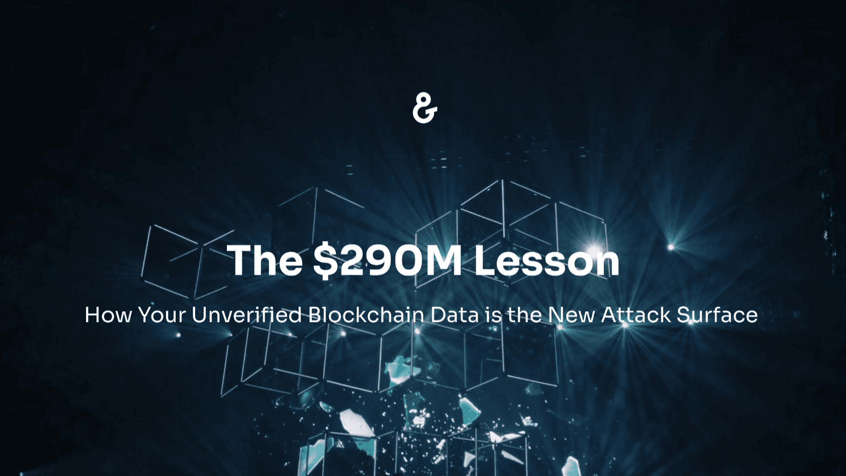 The $290M Lesson: How Your Unverified Blockchain Data is the New Attack Surface 