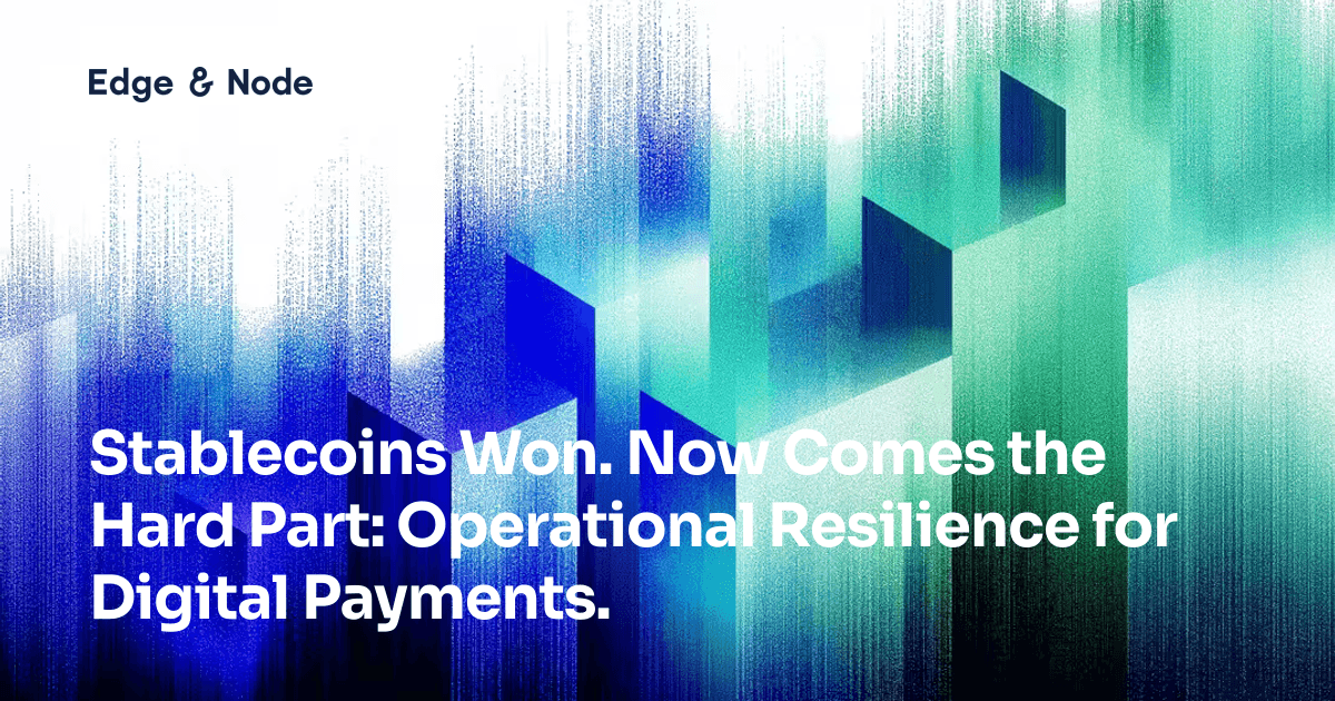 Stablecoins Won. Now Comes the Hard Part: Operational Resilience for Digital Payments